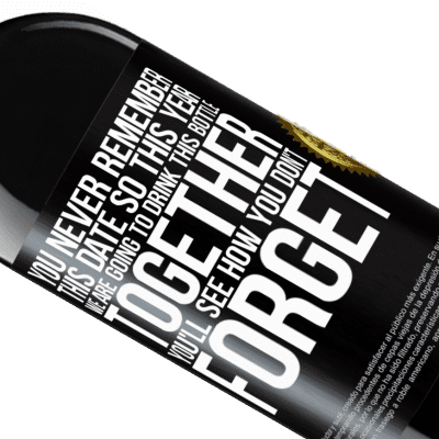Unique & Personal Expressions. «You never remember this date, so this year we are going to drink this bottle together. You'll see how you don't forget» RED Edition MBE Reserve