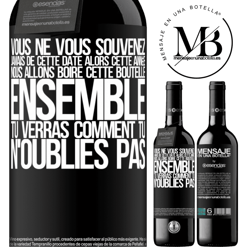 «Tu ne te souviens jamais de cette date, alors cette année nous allons la boire ensemble. Tu verras, tu ne l'oublieras pas» Édition RED MBE Réserve