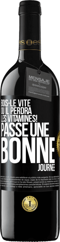 39,95 € | Vin rouge Édition RED MBE Réserve Bois-le vite ou il perdra les vitamines! Passe une bonne journée Étiquette Noire. Étiquette personnalisable Réserve 12 Mois Récolte 2016 Tempranillo