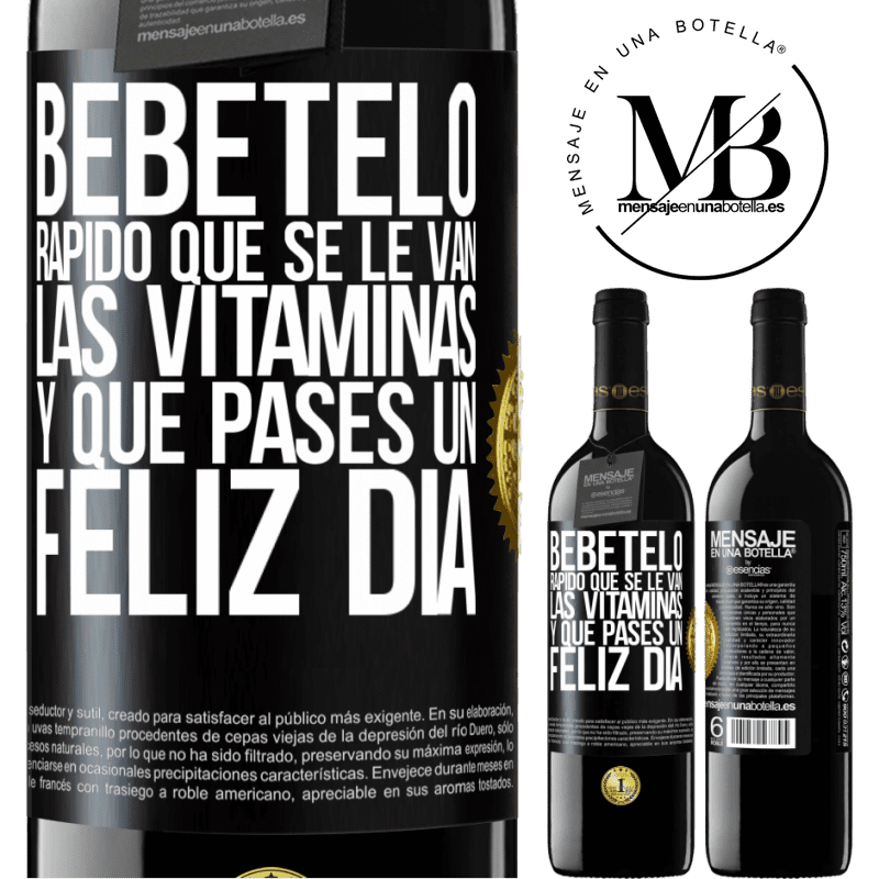 39,95 € Envío gratis | Vino Tinto Edición RED MBE Reserva Bébetelo rápido que se le van las vitaminas! y que pases un feliz día Etiqueta Negra. Etiqueta personalizable Reserva 12 Meses Cosecha 2014 Tempranillo