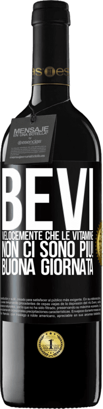 «Bevi velocemente che le vitamine non ci sono più! Buona giornata» Edizione RED MBE Riserva
