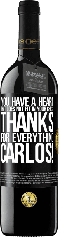 39,95 € Free Shipping | Red Wine RED Edition MBE Reserve You have a heart that does not fit in your chest. Thanks for everything, Carlos! Black Label. Customizable label Reserve 12 Months Harvest 2014 Tempranillo