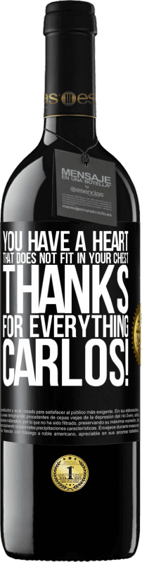 39,95 € | Red Wine RED Edition MBE Reserve You have a heart that does not fit in your chest. Thanks for everything, Carlos! Black Label. Customizable label Reserve 12 Months Harvest 2015 Tempranillo