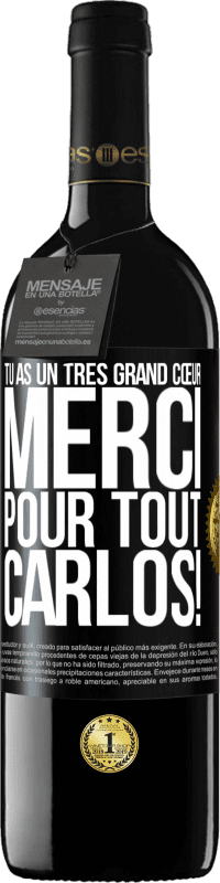 39,95 € | Vin rouge Édition RED MBE Réserve Tu as un très grand cœur. Merci pour tout, Carlos! Étiquette Noire. Étiquette personnalisable Réserve 12 Mois Récolte 2016 Tempranillo