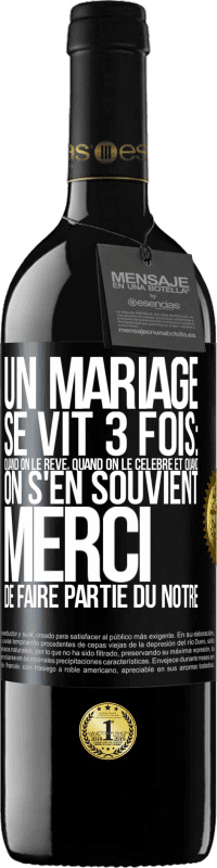 39,95 € | Vin rouge Édition RED MBE Réserve Un mariage se vit 3 fois: quand on le rêve, quand on le célèbre et quand on s'en souvient. Merci de faire partie du nôtre Étiquette Noire. Étiquette personnalisable Réserve 12 Mois Récolte 2016 Tempranillo
