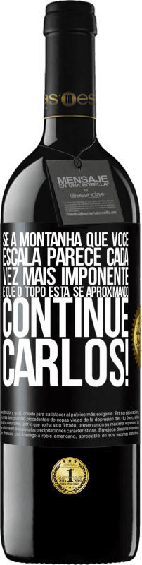 39,95 € Envio grátis | Vinho tinto Edição RED MBE Reserva Se a montanha que você escala parece cada vez mais imponente, é que o topo está se aproximando. Continue Carlos! Etiqueta Preta. Etiqueta personalizável Reserva 12 Meses Colheita 2015 Tempranillo