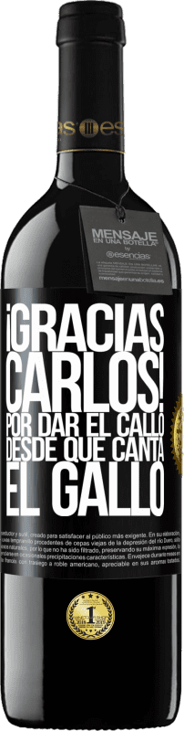 «Gracias Carlos! Por dar el callo desde que canta el gallo» RED Edition MBE Reserve