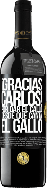 39,95 € Free Shipping | Red Wine RED Edition MBE Reserve Gracias Carlos! Por dar el callo desde que canta el gallo Black Label. Customizable label Reserve 12 Months Harvest 2016 Tempranillo