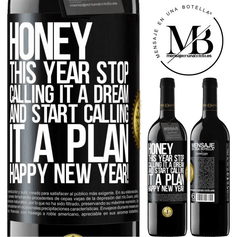 39,95 € Free Shipping | Red Wine RED Edition MBE Reserve Honey, this year stop calling it a dream and start calling it a plan. Happy New Year! Black Label. Customizable label Reserve 12 Months Harvest 2014 Tempranillo