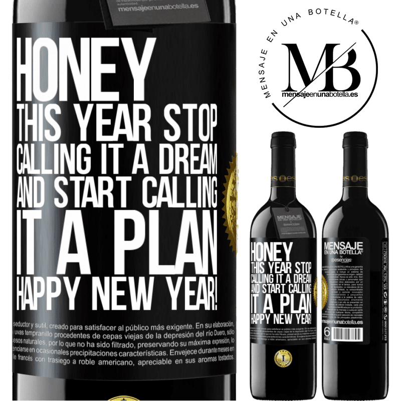 39,95 € Free Shipping | Red Wine RED Edition MBE Reserve Honey, this year stop calling it a dream and start calling it a plan. Happy New Year! Black Label. Customizable label Reserve 12 Months Harvest 2016 Tempranillo