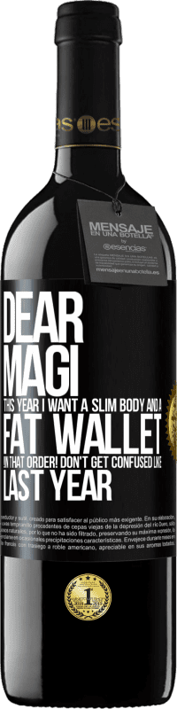 39,95 € | Red Wine RED Edition MBE Reserve Dear Magi, this year I want a slim body and a fat wallet. !In that order! Don't get confused like last year Black Label. Customizable label Reserve 12 Months Harvest 2014 Tempranillo