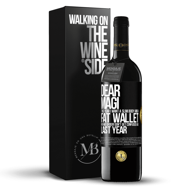 39,95 € Free Shipping | Red Wine RED Edition MBE Reserve Dear Magi, this year I want a slim body and a fat wallet. !In that order! Don't get confused like last year Black Label. Customizable label Reserve 12 Months Harvest 2014 Tempranillo