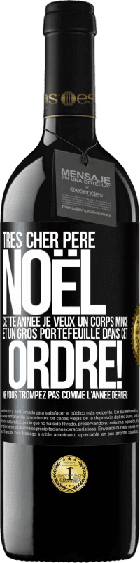 39,95 € | Vin rouge Édition RED MBE Réserve Très cher Père Noël: cette année je veux un corps mince et un gros portefeuille. Dans cet ordre! Ne vous trompez pas comme l'ann Étiquette Noire. Étiquette personnalisable Réserve 12 Mois Récolte 2015 Tempranillo