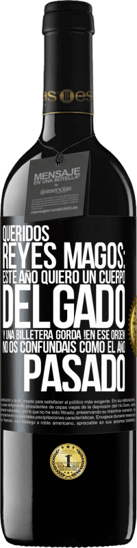 39,95 € Envío gratis | Vino Tinto Edición RED MBE Reserva Queridos reyes magos: este año quiero un cuerpo delgado y una billetera gorda. !En ese orden! No os confundais como el año Etiqueta Negra. Etiqueta personalizable Reserva 12 Meses Cosecha 2015 Tempranillo