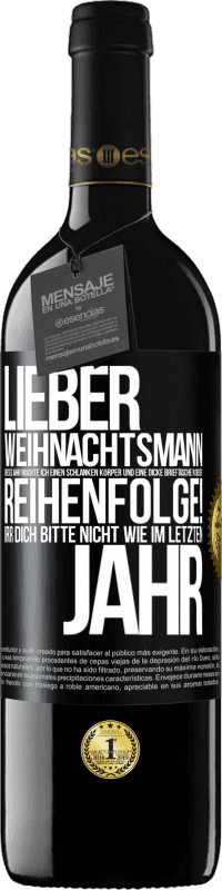 39,95 € Kostenloser Versand | Rotwein RED Ausgabe MBE Reserve Lieber Weihnachtsmann, dieses Jahr möchte ich einen schlanken Körper und eine dicke Brieftasche. In dieser Reihenfolge! Irr dich Schwarzes Etikett. Anpassbares Etikett Reserve 12 Monate Ernte 2016 Tempranillo