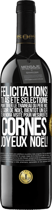 39,95 € Envoi gratuit | Vin rouge Édition RED MBE Réserve Félicitations! Tu as été sélectionné pour tirer le traîneau du Père Noël le soir de Noël. Bientôt un elfe te rendra visite pour Étiquette Noire. Étiquette personnalisable Réserve 12 Mois Récolte 2016 Tempranillo
