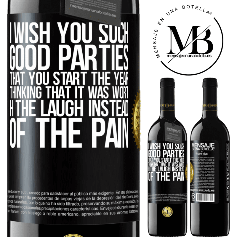 39,95 € Free Shipping | Red Wine RED Edition MBE Reserve I wish you such good parties, that you start the year thinking that it was worth the laugh instead of the pain Black Label. Customizable label Reserve 12 Months Harvest 2014 Tempranillo