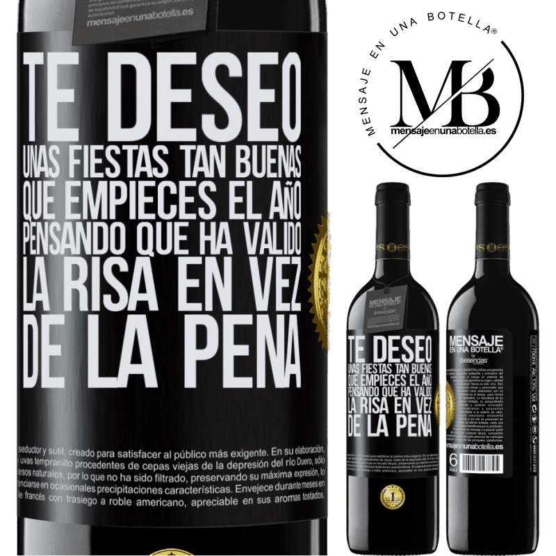 39,95 € Envío gratis | Vino Tinto Edición RED MBE Reserva Te deseo unas fiestas tan buenas, que empieces el año pensando que ha valido la risa en vez de la pena Etiqueta Negra. Etiqueta personalizable Reserva 12 Meses Cosecha 2016 Tempranillo
