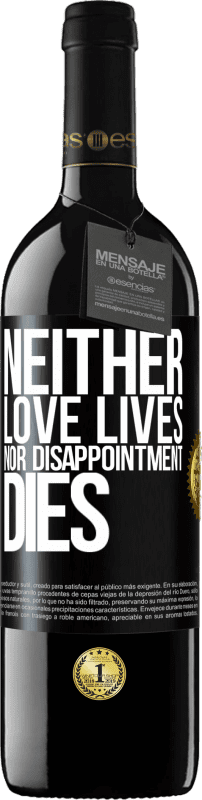 39,95 € | Red Wine RED Edition MBE Reserve Neither love lives, nor disappointment dies Black Label. Customizable label Reserve 12 Months Harvest 2014 Tempranillo