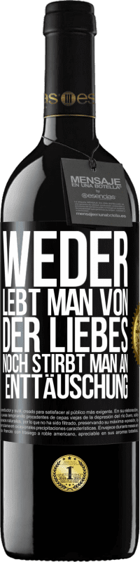 39,95 € | Rotwein RED Ausgabe MBE Reserve Weder lebt man von der Liebes noch stirbt man an Enttäuschung Schwarzes Etikett. Anpassbares Etikett Reserve 12 Monate Ernte 2015 Tempranillo