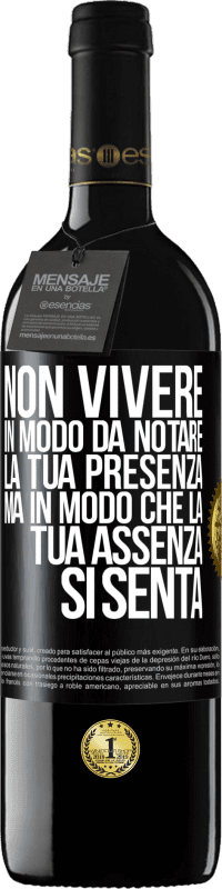 39,95 € Spedizione Gratuita | Vino rosso Edizione RED MBE Riserva Non vivere in modo da notare la tua presenza, ma in modo che la tua assenza si senta Etichetta Nera. Etichetta personalizzabile Riserva 12 Mesi Raccogliere 2016 Tempranillo