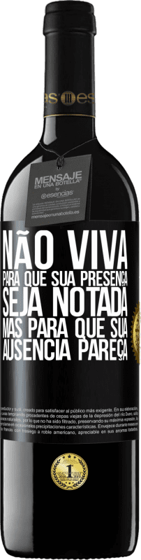 Envio grátis | Vinho tinto Edição RED MBE Reserva Não viva para que sua presença seja notada, mas para que sua ausência pareça Etiqueta Preta. Etiqueta personalizável Reserva 12 Meses Colheita 2014 Tempranillo