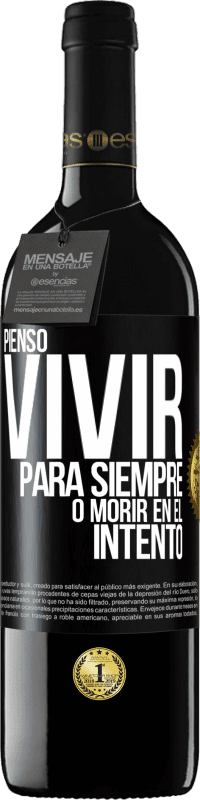 39,95 € | Vino Tinto Edición RED MBE Reserva Pienso vivir para siempre, o morir en el intento Etiqueta Negra. Etiqueta personalizable Reserva 12 Meses Cosecha 2015 Tempranillo