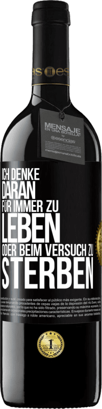 39,95 € | Rotwein RED Ausgabe MBE Reserve Ich denke daran, für immer zu leben oder beim Versuch zu sterben Schwarzes Etikett. Anpassbares Etikett Reserve 12 Monate Ernte 2015 Tempranillo