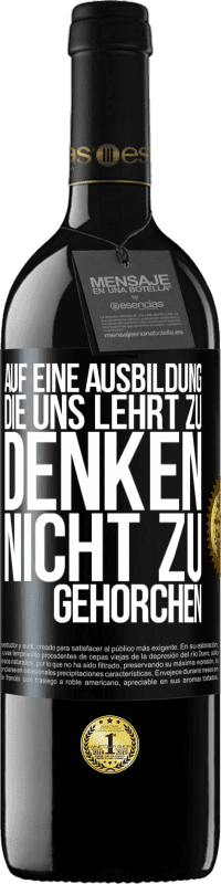 39,95 € Kostenloser Versand | Rotwein RED Ausgabe MBE Reserve Auf eine Ausbildung, die uns lehrt zu denken, nicht zu gehorchen Schwarzes Etikett. Anpassbares Etikett Reserve 12 Monate Ernte 2014 Tempranillo