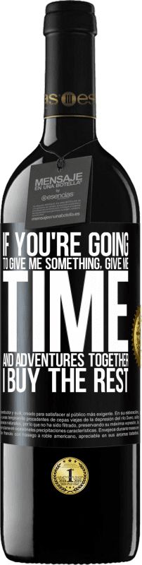 39,95 € Free Shipping | Red Wine RED Edition MBE Reserve If you're going to give me something, give me time and adventures together. I buy the rest Black Label. Customizable label Reserve 12 Months Harvest 2016 Tempranillo