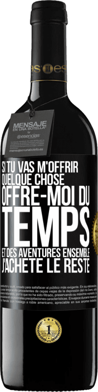 «Si tu vas m'offrir quelque chose, offre-moi du temps et des aventures ensemble. J'achète le reste» Édition RED MBE Réserve
