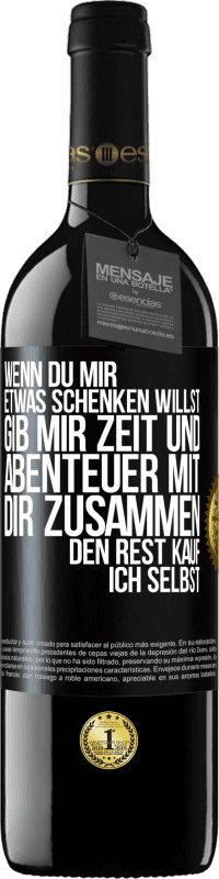 «Wenn du mir etwas schenken willst, gib mir Zeit und Abenteuer mit dir zusammen. Den Rest kauf ich selbst» RED Ausgabe MBE Reserve