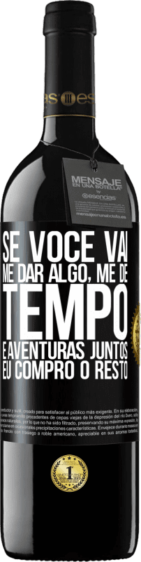 Envio grátis | Vinho tinto Edição RED MBE Reserva Se você vai me dar algo, me dê tempo e aventuras juntos. Eu compro o resto Etiqueta Preta. Etiqueta personalizável Reserva 12 Meses Colheita 2014 Tempranillo