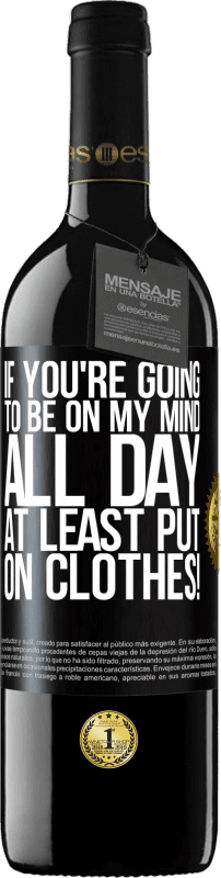 39,95 € | Красное вино Издание RED MBE Бронировать Если ты будешь в голове весь день, хотя бы надень одежду! Черная метка. Настраиваемая этикетка Бронировать 12 Месяцы Урожай 2016 Tempranillo