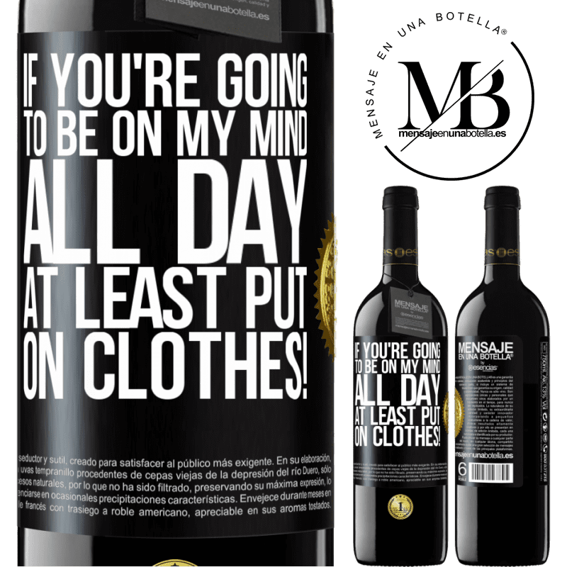 24,95 € Free Shipping | Red Wine RED Edition Crianza 6 Months If you're going to be on my mind all day, at least put on clothes! Black Label. Customizable label Aging in oak barrels 6 Months Harvest 2019 Tempranillo