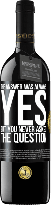 39,95 € | Red Wine RED Edition MBE Reserve The answer was always YES. But you never asked the question Black Label. Customizable label Reserve 12 Months Harvest 2014 Tempranillo