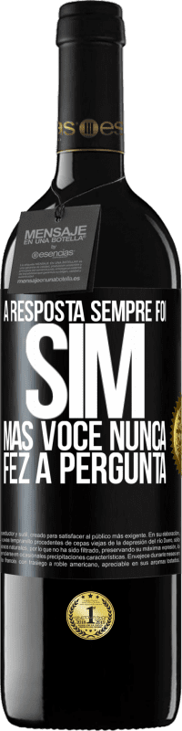 39,95 € | Vinho tinto Edição RED MBE Reserva A resposta sempre foi SIM. Mas você nunca fez a pergunta Etiqueta Preta. Etiqueta personalizável Reserva 12 Meses Colheita 2016 Tempranillo