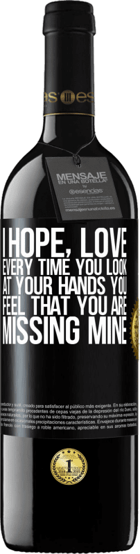 24,95 € Free Shipping | Red Wine RED Edition Crianza 6 Months I hope, love, every time you look at your hands you feel that you are missing mine Black Label. Customizable label Aging in oak barrels 6 Months Harvest 2019 Tempranillo