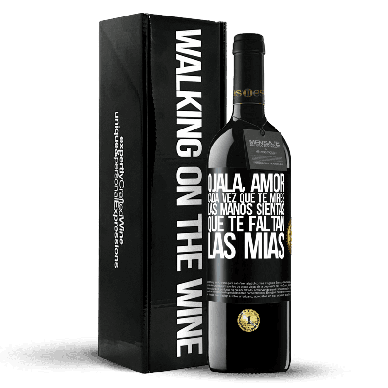 39,95 € Envío gratis | Vino Tinto Edición RED MBE Reserva Ojalá, amor, cada vez que te mires las manos sientas que te faltan las mías Etiqueta Negra. Etiqueta personalizable Reserva 12 Meses Cosecha 2015 Tempranillo