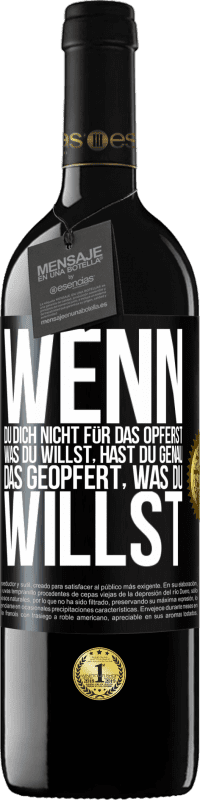 39,95 € Kostenloser Versand | Rotwein RED Ausgabe MBE Reserve Wenn du dich nicht für das opferst, was du willst, hast du genau das geopfert, was du willst Schwarzes Etikett. Anpassbares Etikett Reserve 12 Monate Ernte 2016 Tempranillo