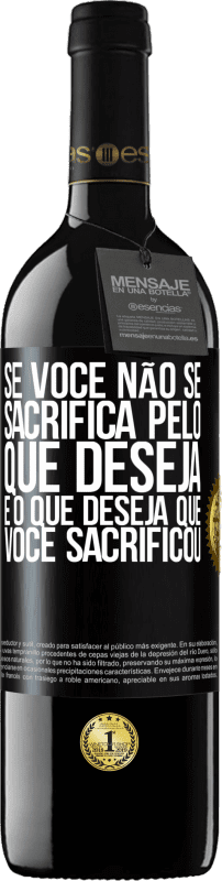«Se você não se sacrifica pelo que deseja, é o que deseja que você sacrificou» Edição RED MBE Reserva