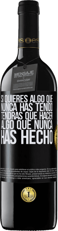 39,95 € | Vino Tinto Edición RED MBE Reserva Si quieres algo que nunca has tenido, tendrás que hacer algo que nunca has hecho Etiqueta Negra. Etiqueta personalizable Reserva 12 Meses Cosecha 2015 Tempranillo