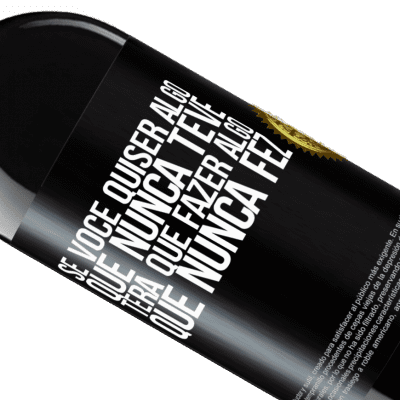 Expressões Únicas e Pessoais. «Se você quiser algo que nunca teve, terá que fazer algo que nunca fez» Edição RED MBE Reserva