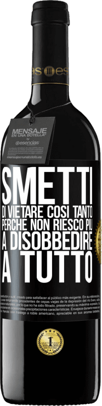 39,95 € Spedizione Gratuita | Vino rosso Edizione RED MBE Riserva Smetti di vietare così tanto perché non riesco più a disobbedire a tutto Etichetta Nera. Etichetta personalizzabile Riserva 12 Mesi Raccogliere 2015 Tempranillo