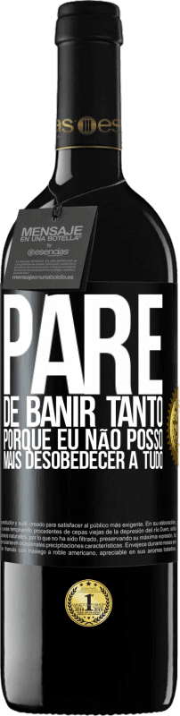 39,95 € | Vinho tinto Edição RED MBE Reserva Pare de banir tanto, porque eu não posso mais desobedecer a tudo Etiqueta Preta. Etiqueta personalizável Reserva 12 Meses Colheita 2015 Tempranillo