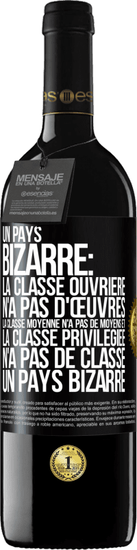 39,95 € | Vin rouge Édition RED MBE Réserve Un pays bizarre: la classe ouvrière n'a pas d'œuvres, la classe moyenne n'a pas de moyens et la classe privilegiée n'a pas de cl Étiquette Noire. Étiquette personnalisable Réserve 12 Mois Récolte 2015 Tempranillo