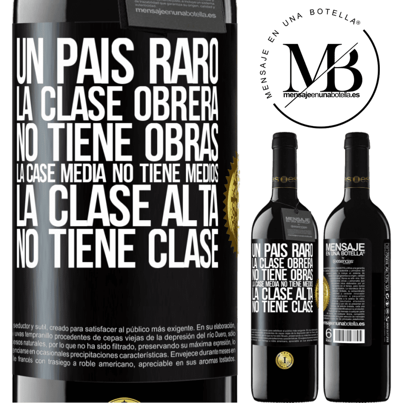 39,95 € Envío gratis | Vino Tinto Edición RED MBE Reserva Un país raro: la clase obrera no tiene obras, la case media no tiene medios, la clase alta no tiene clase Etiqueta Negra. Etiqueta personalizable Reserva 12 Meses Cosecha 2014 Tempranillo