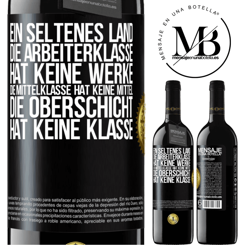 39,95 € Kostenloser Versand | Rotwein RED Ausgabe MBE Reserve Ein seltsames Land: Die Arbeiterklasse hat keine Arbeit, die Mittelschicht hat keine Mittel, die oberste Klasse hat keine Klasse Schwarzes Etikett. Anpassbares Etikett Reserve 12 Monate Ernte 2014 Tempranillo