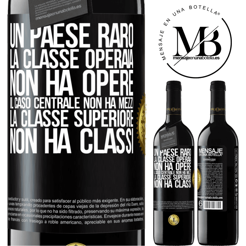 39,95 € Spedizione Gratuita | Vino rosso Edizione RED MBE Riserva Un paese raro: la classe operaia non ha opere, il caso centrale non ha mezzi, la classe superiore non ha classi Etichetta Nera. Etichetta personalizzabile Riserva 12 Mesi Raccogliere 2016 Tempranillo