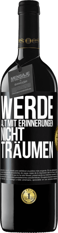 39,95 € | Rotwein RED Ausgabe MBE Reserve Werde alt mit Erinnerungen, nicht Träumen Schwarzes Etikett. Anpassbares Etikett Reserve 12 Monate Ernte 2016 Tempranillo